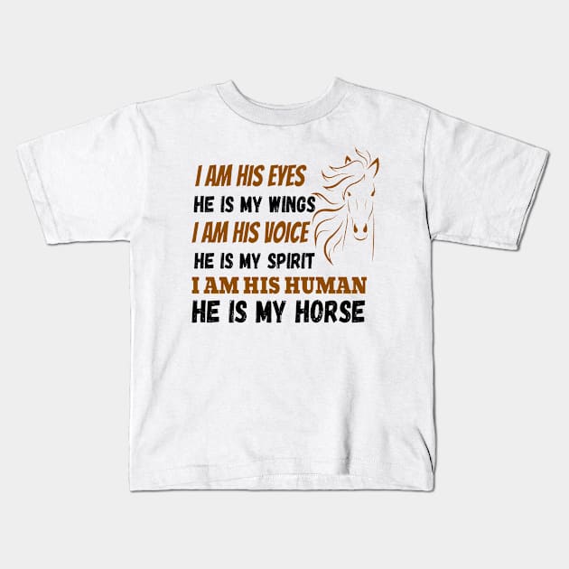 I Am His Eyes He Is My Wings I Am His Voice He Is My Spirit I Am His Human He Is My Horse Kids T-Shirt by JustBeSatisfied